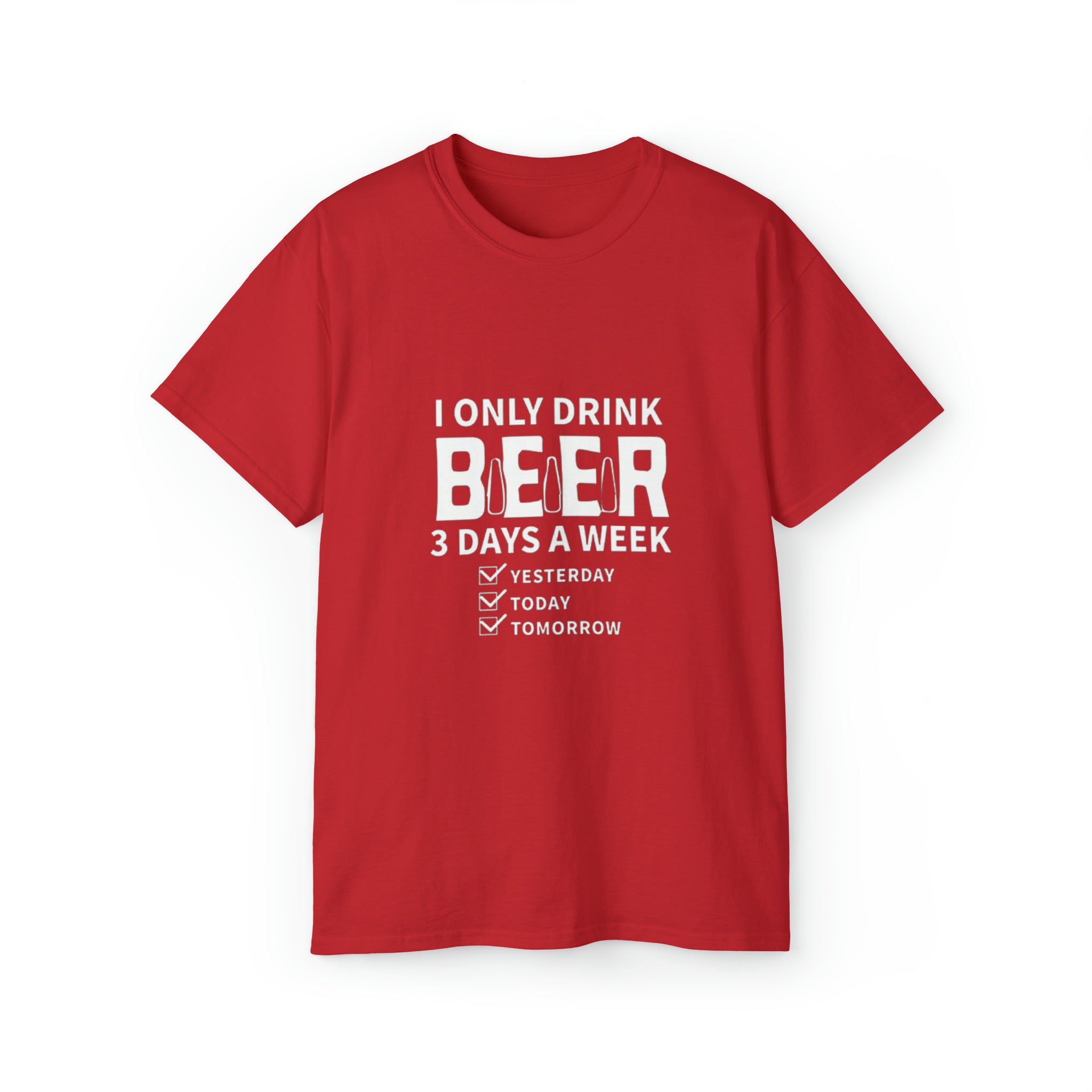 I Only Drink Beer 3 Days a Week- Unisex Ultra Cotton T-Shirt - Creations by Chris and Carlos