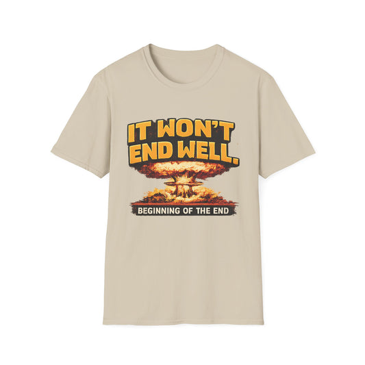 Apocalyptic Graphic T-Shirt — "It Won't End Well" Mushroom Cloud Design - Creations by Chris and Carlos