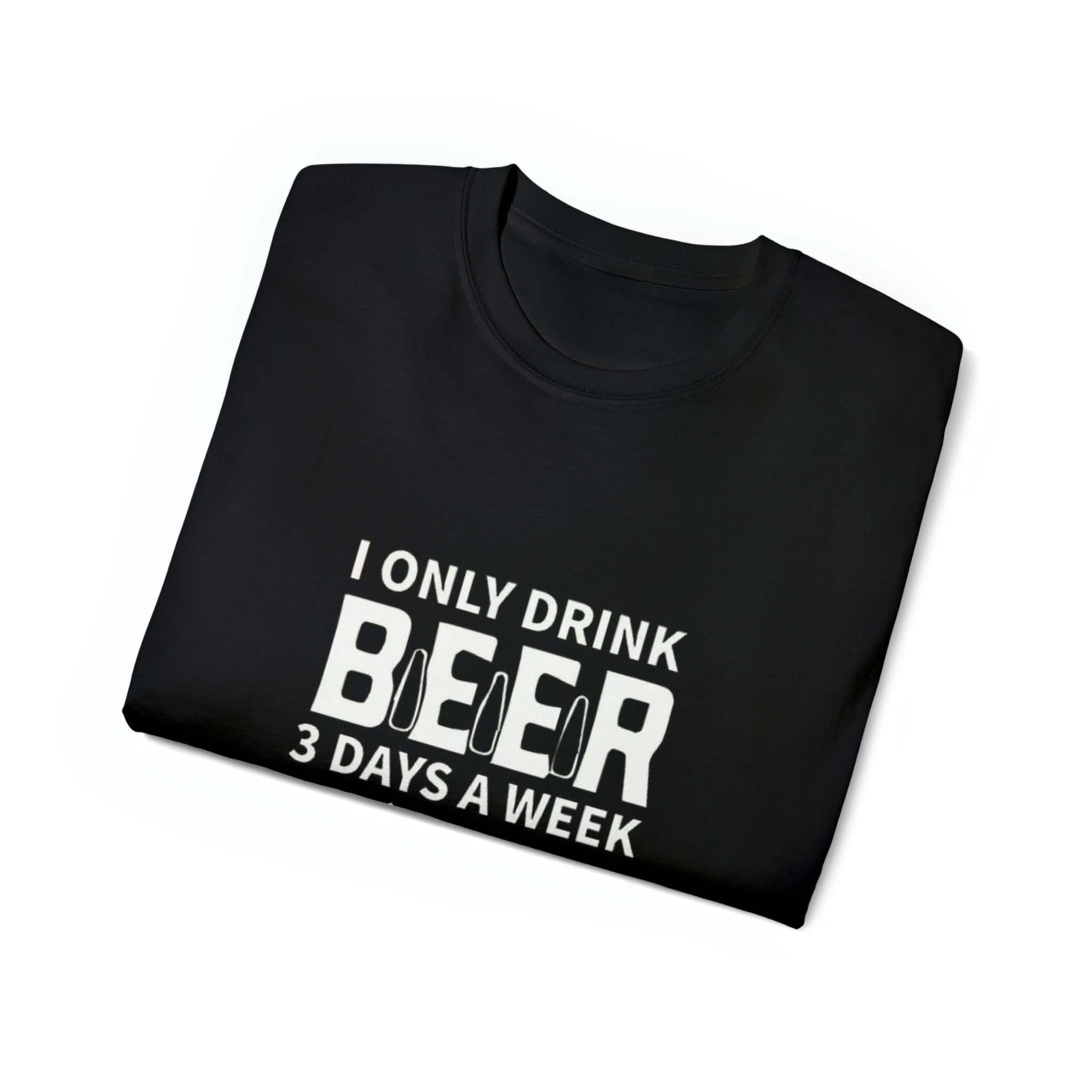 I Only Drink Beer 3 Days a Week- Unisex Ultra Cotton T-Shirt - Creations by Chris and Carlos