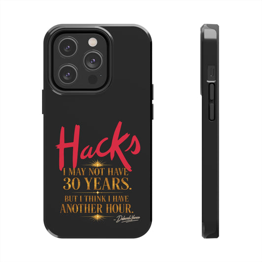 Tough Phone Case — “Hacks: I May Not Have 30 Years, But I Have An Hour” Protective Phone Cover - Creations by Chris and Carlos