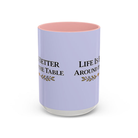 Life Is Better Around the Table Accent Coffee Mug — 11/15oz - Creations by Chris and Carlos