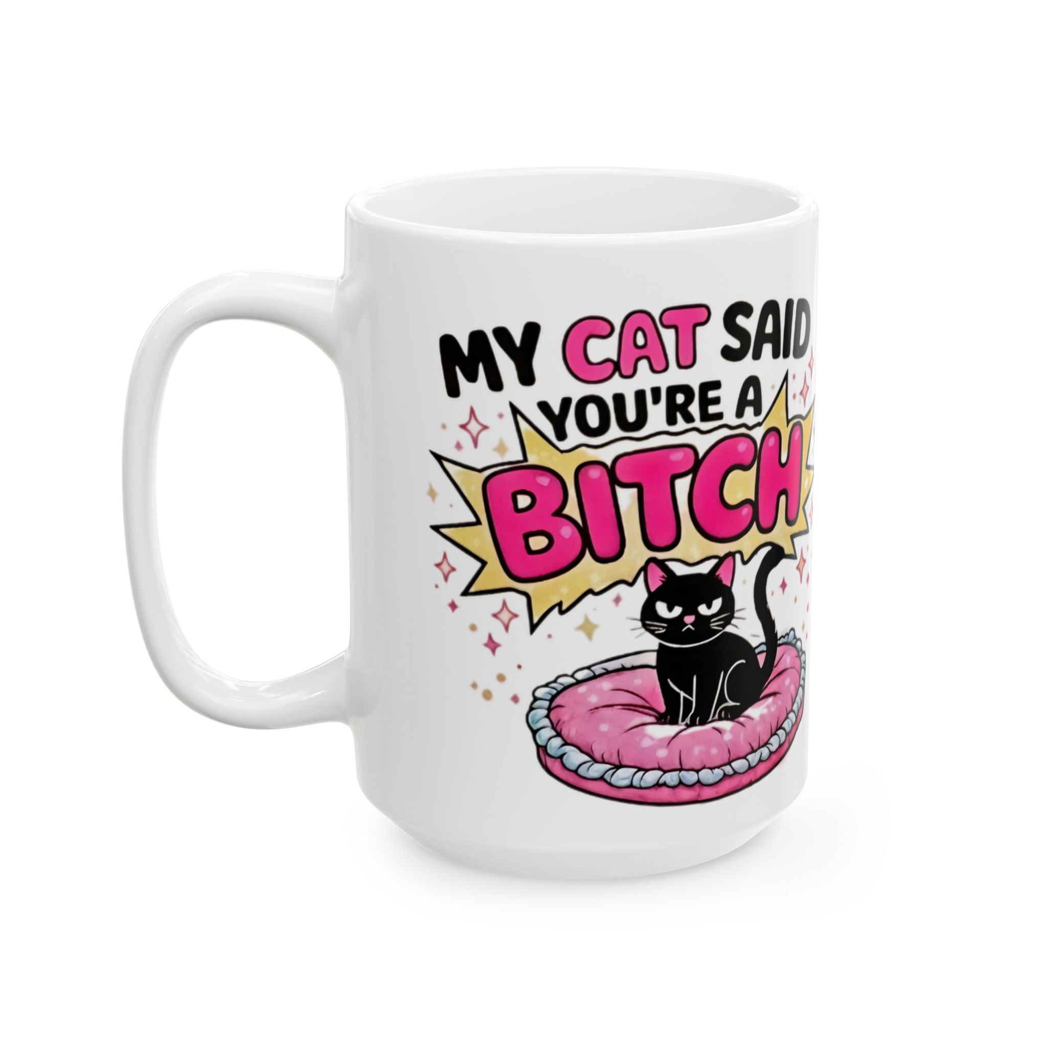 My Cat Thinks You’re a Bitch Ceramic Mug – Funny Cat Lover Gift (11oz & 15oz) - Creations by Chris and Carlos