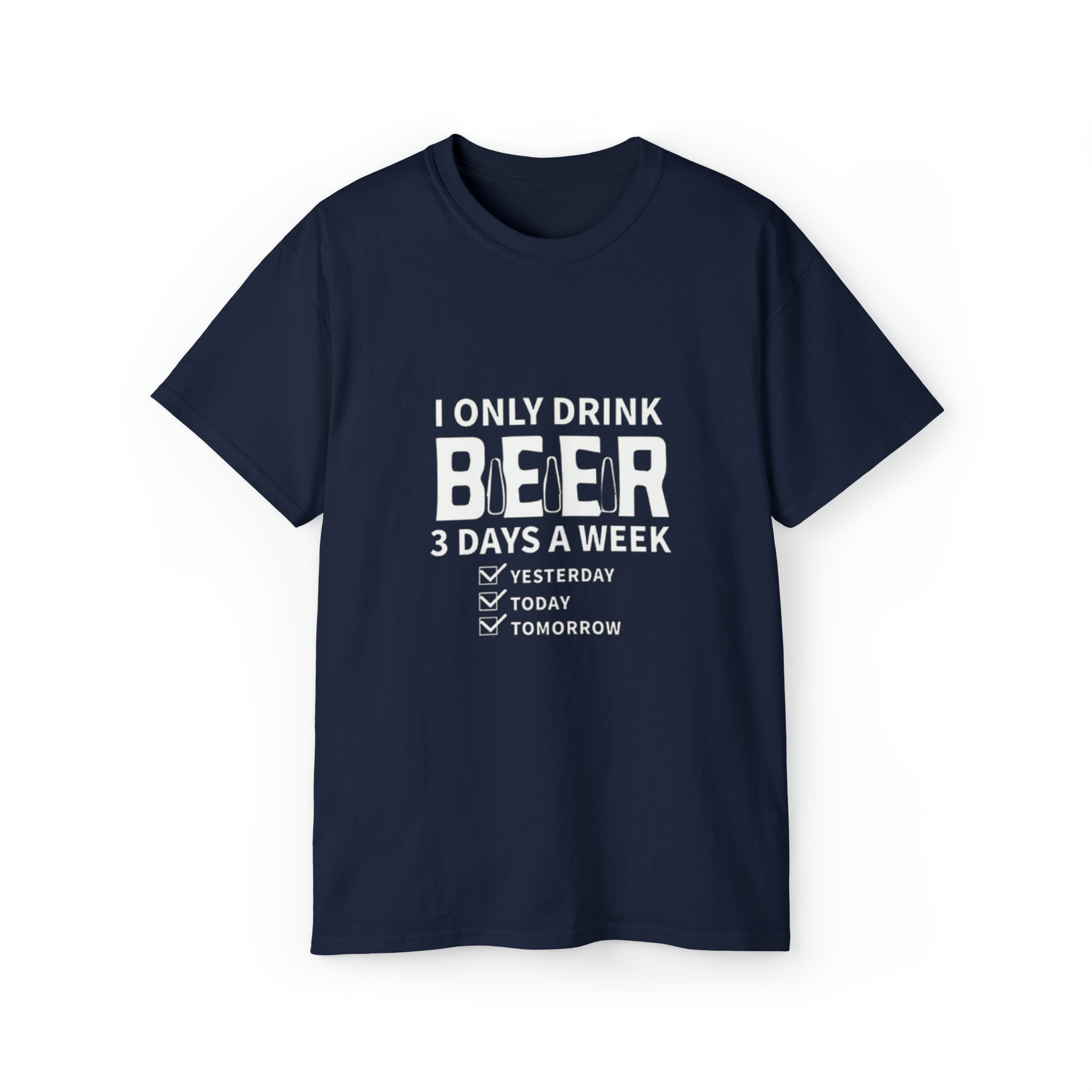 I Only Drink Beer 3 Days a Week- Unisex Ultra Cotton T-Shirt - Creations by Chris and Carlos