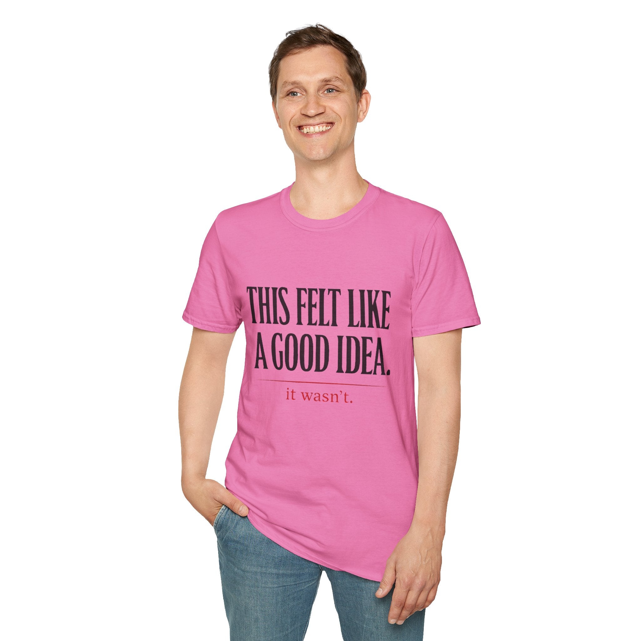 Funny Quote T-Shirt - "This Felt Like a Good Idea. It Wasn't." Casual Graphic Tee - Creations by Chris and Carlos