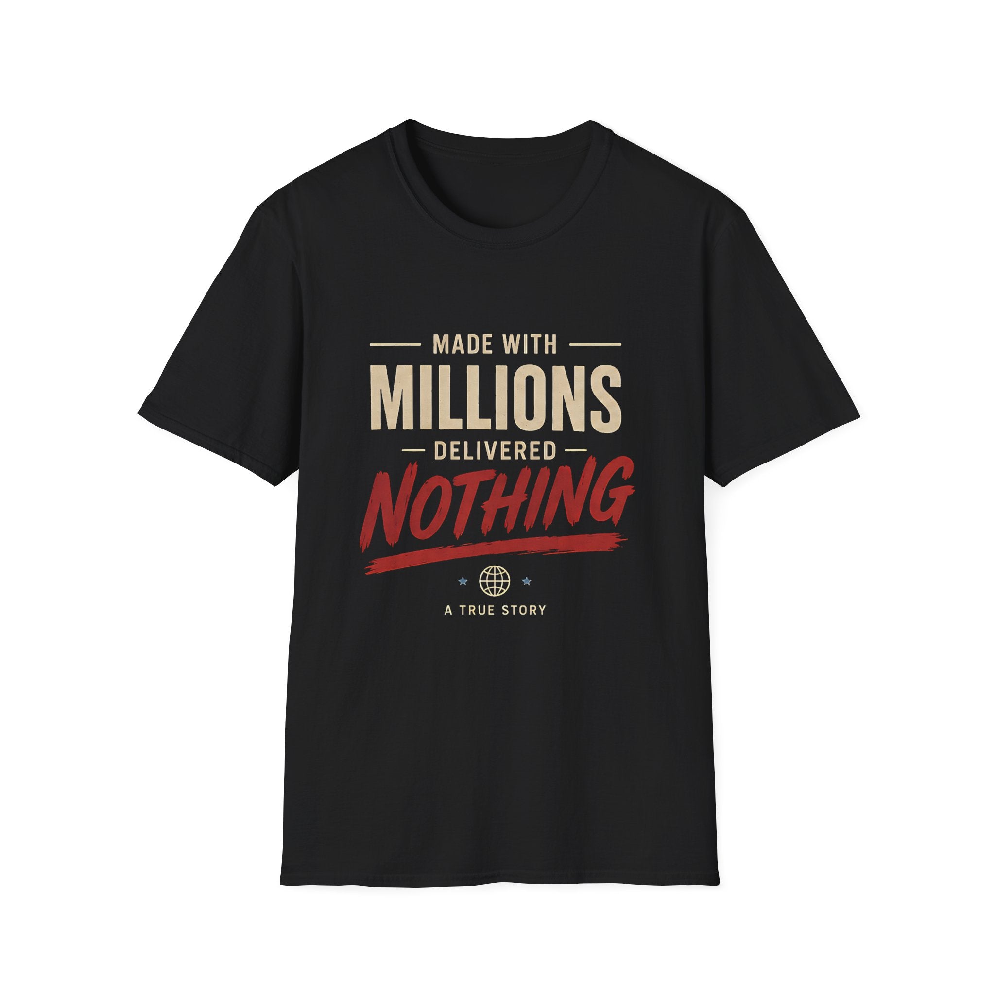 T-Shirt — "Made With Millions, Delivered Nothing" Funny Sarcastic Tee - Creations by Chris and Carlos