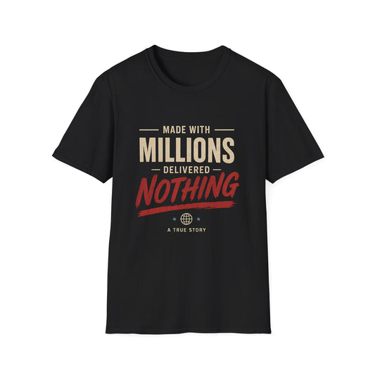 T-Shirt — "Made With Millions, Delivered Nothing" Funny Sarcastic Tee - Creations by Chris and Carlos