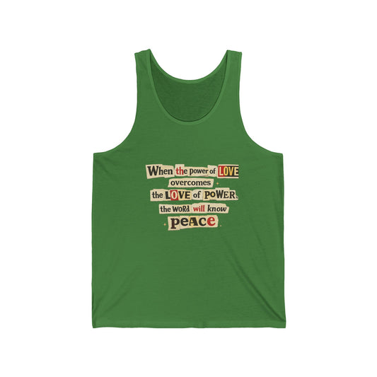 Peace Quote Tank Top | "When the power of LOVE overcomes the LOVE of POWER, the world will know peace" - Tank Top from Old Soul Harvest Country Harvest