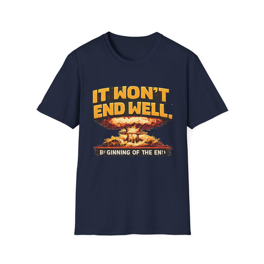 Apocalyptic Graphic T-Shirt — "It Won't End Well" Mushroom Cloud Design - Creations by Chris and Carlos