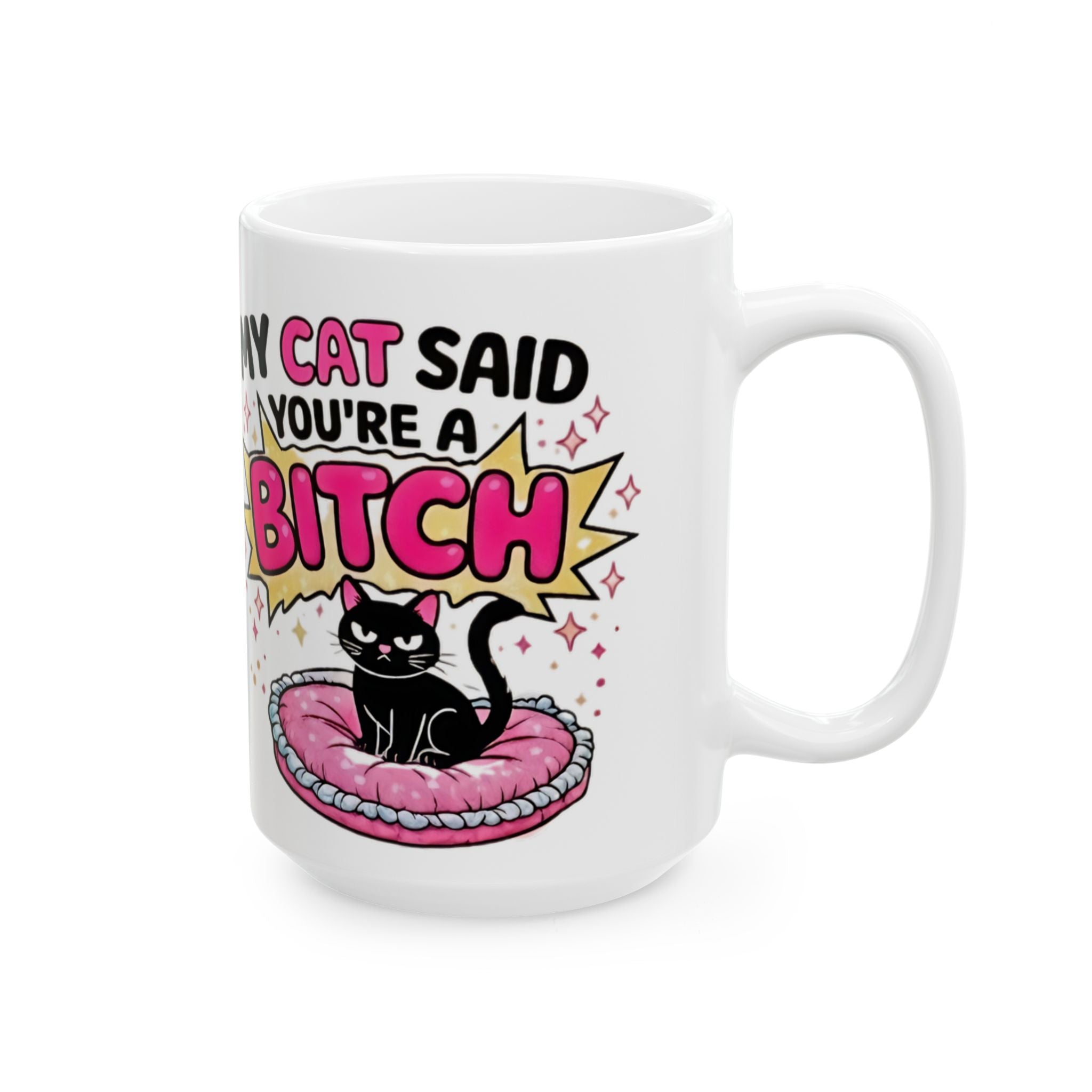 My Cat Thinks You’re a Bitch Ceramic Mug – Funny Cat Lover Gift (11oz & 15oz) - Creations by Chris and Carlos