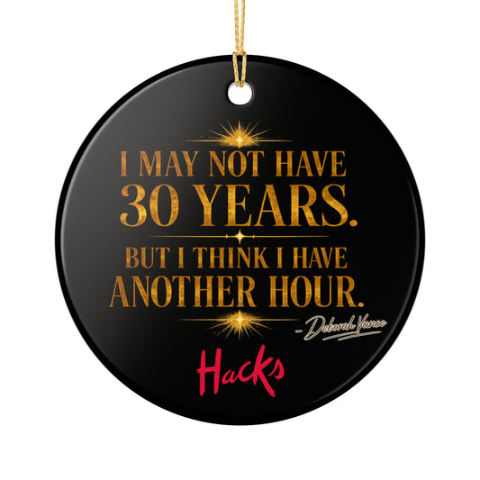 Hacks Motivational Quote Ceramic Ornament — "I May Not Have 30 Years, But I Have an Hour" - Creations by Chris and Carlos