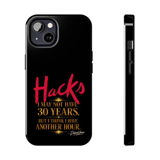Tough Phone Case — “Hacks: I May Not Have 30 Years, But I Have An Hour” Protective Phone Cover - Creations by Chris and Carlos