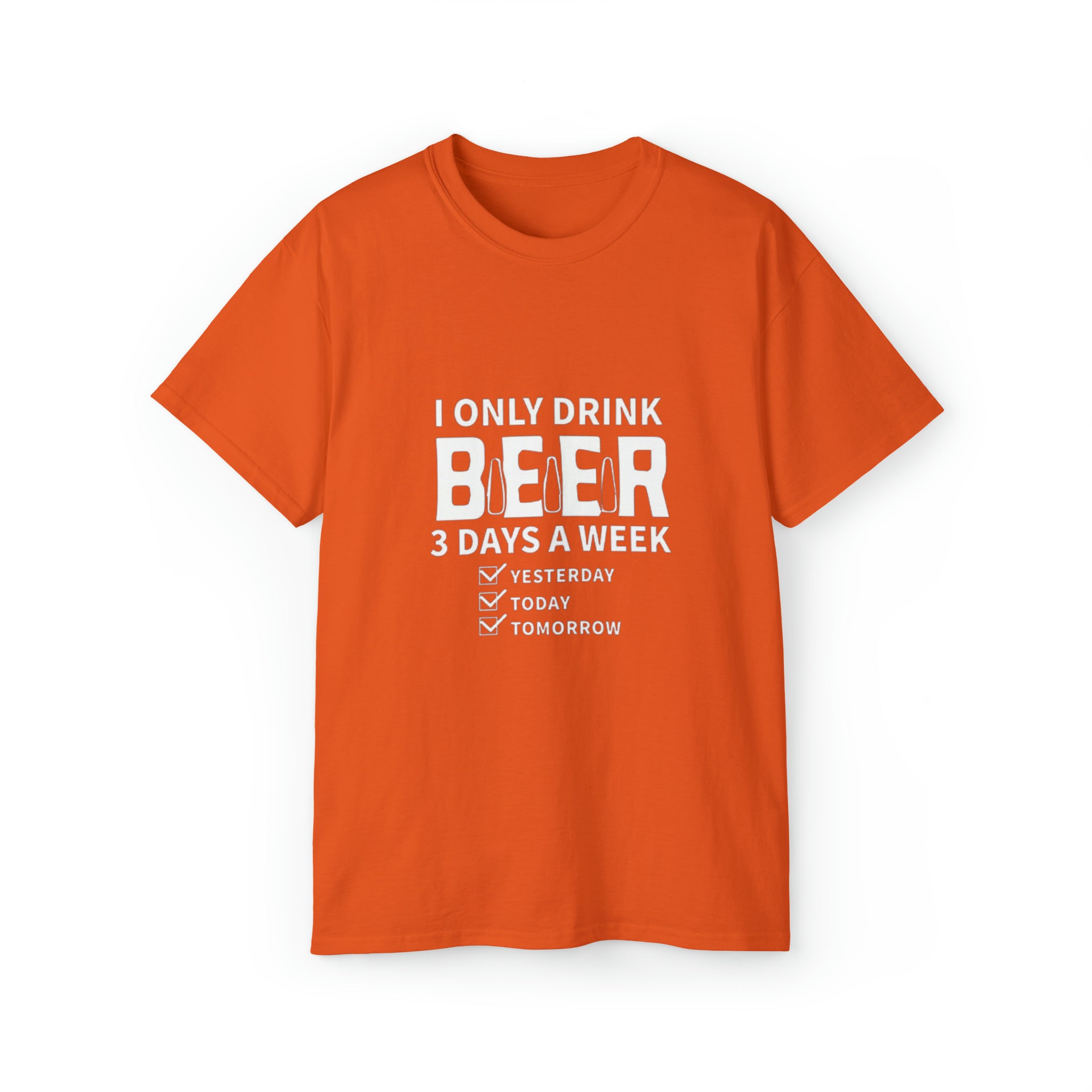 I Only Drink Beer 3 Days a Week- Unisex Ultra Cotton T-Shirt - Creations by Chris and Carlos