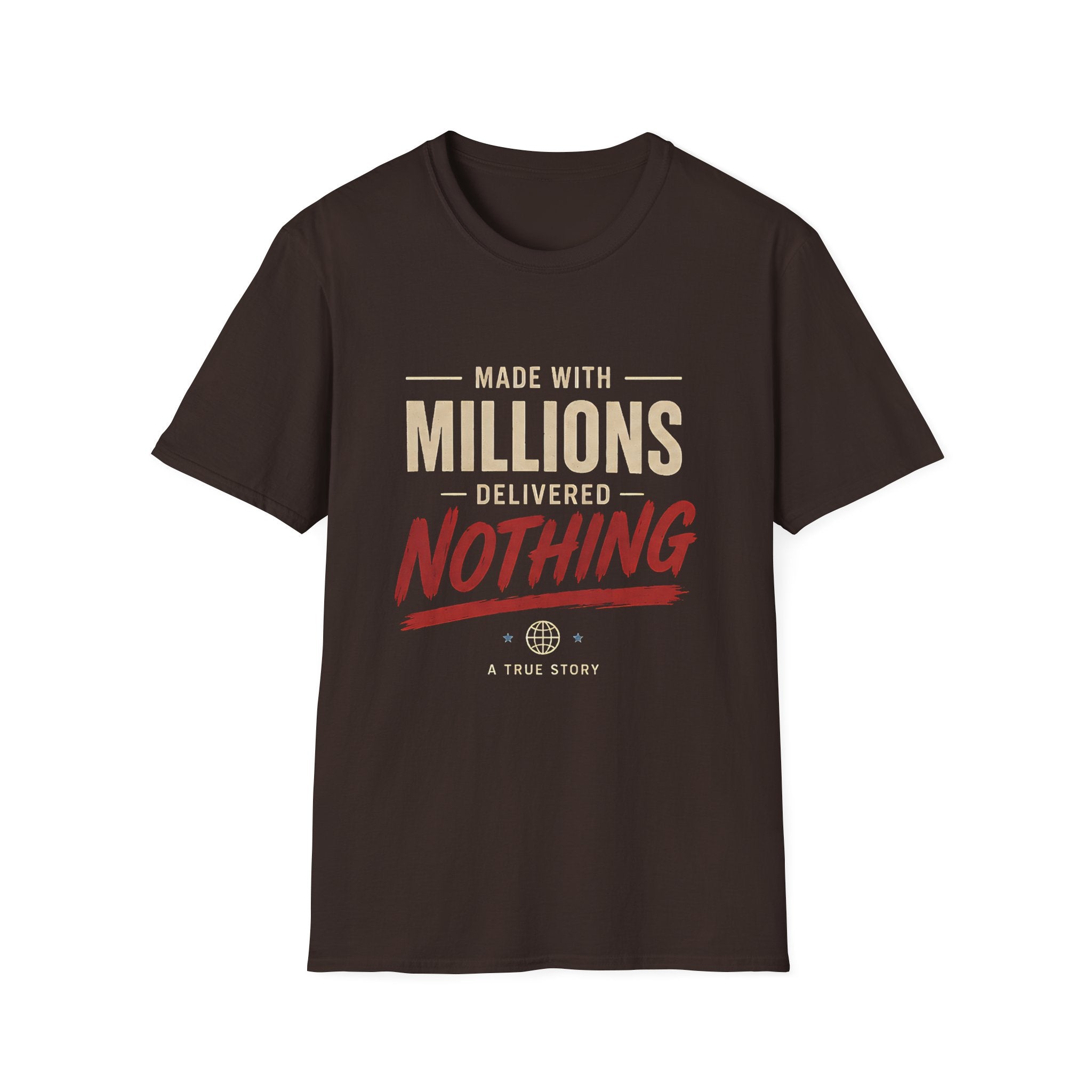 T-Shirt — "Made With Millions, Delivered Nothing" Funny Sarcastic Tee - Creations by Chris and Carlos