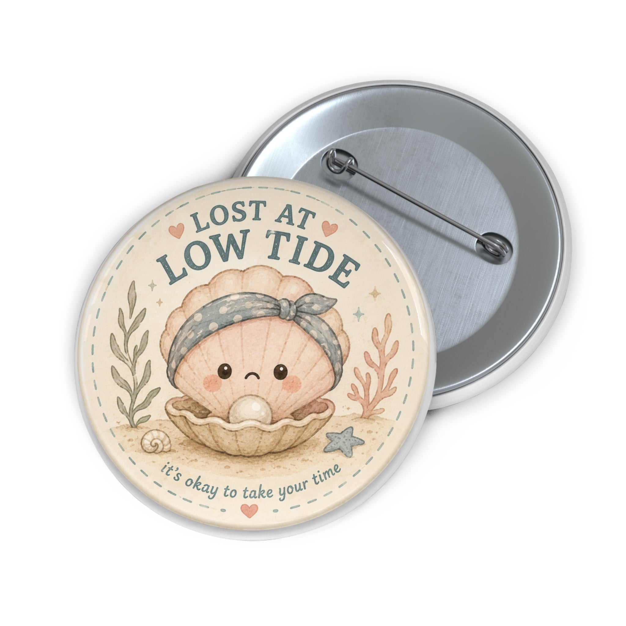 Lost at Low Tide Pin Button — Cute Kawaii Seashell Badge with “It’s okay to take your time” - Creations by Chris and Carlos