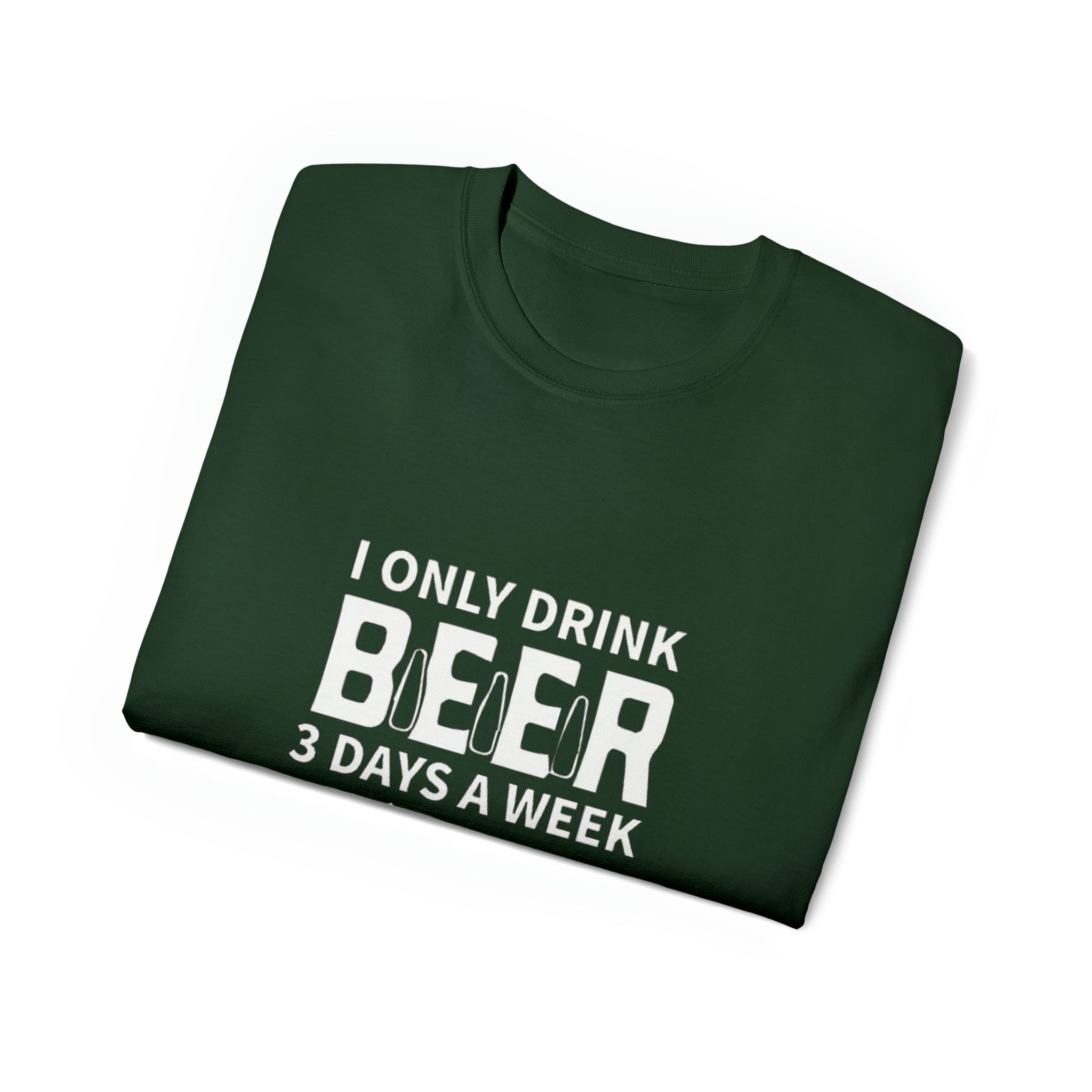 I Only Drink Beer 3 Days a Week- Unisex Ultra Cotton T-Shirt - Creations by Chris and Carlos
