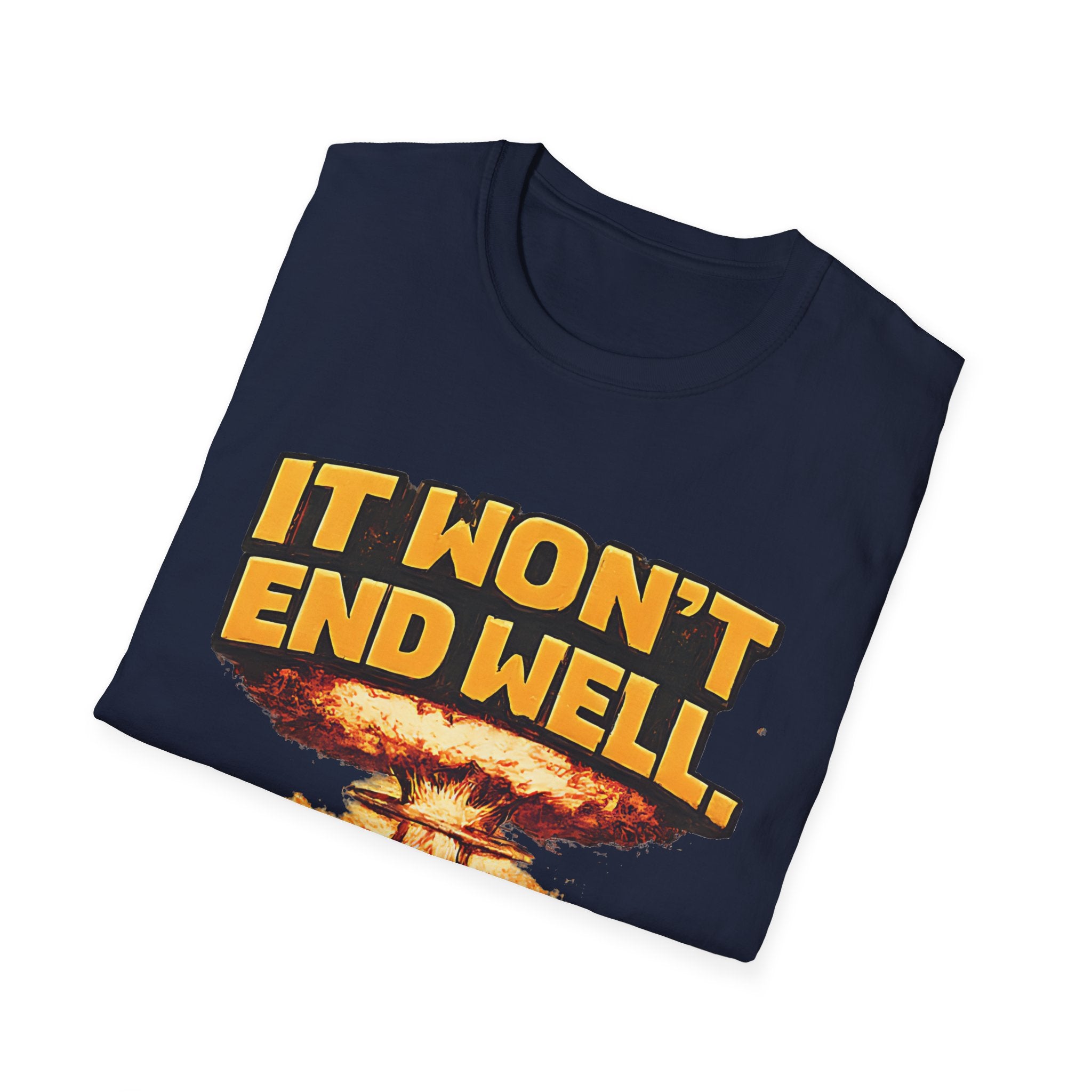 Apocalyptic Graphic T-Shirt — "It Won't End Well" Mushroom Cloud Design - Creations by Chris and Carlos