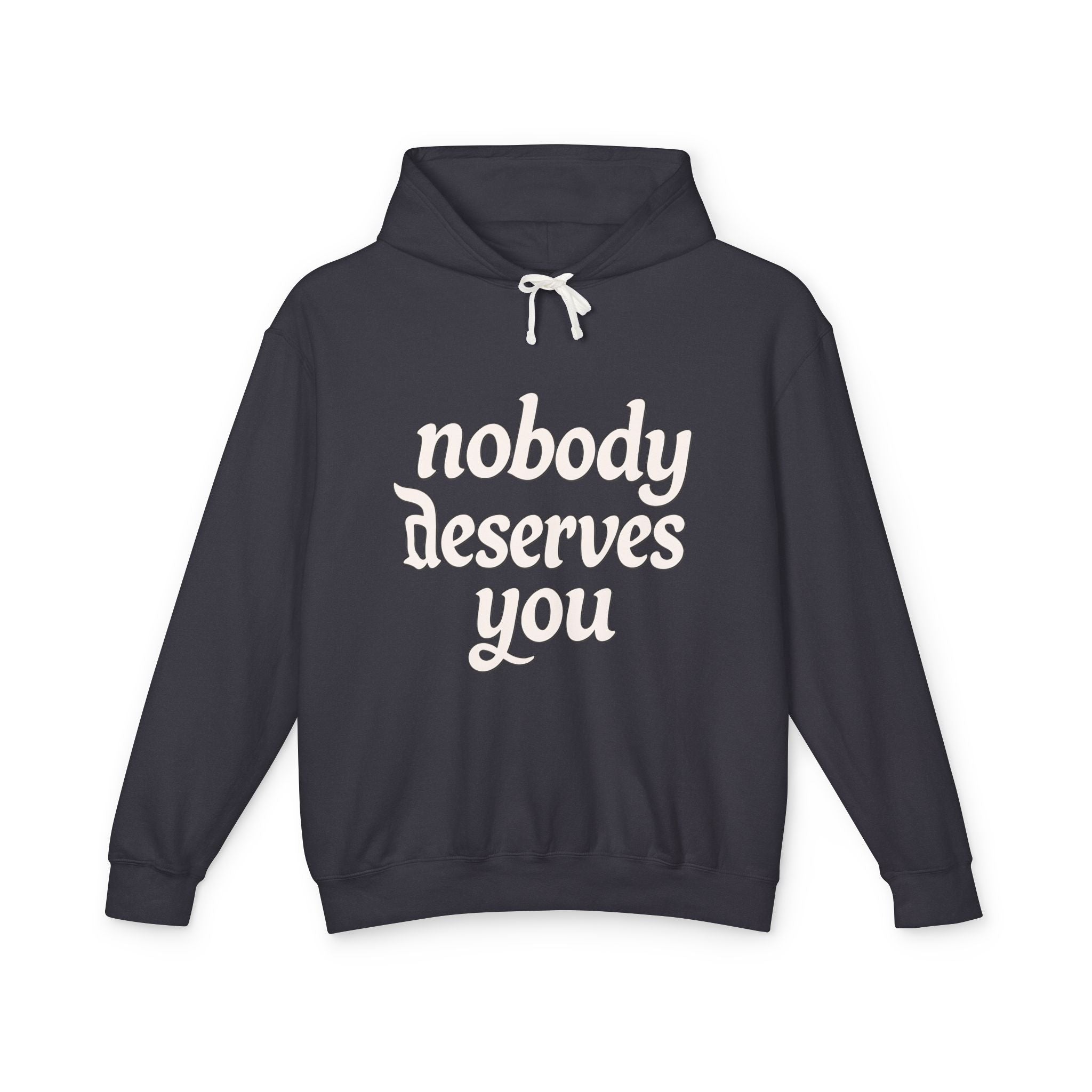 "Nobody Deserves You" Lightweight Hoodie — Self-Love Graphic Sweatshirt - Creations by Chris and Carlos