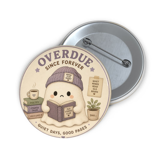 Pin Button — “Overdue Since Forever” Cute Bookish Badge - Creations by Chris and Carlos