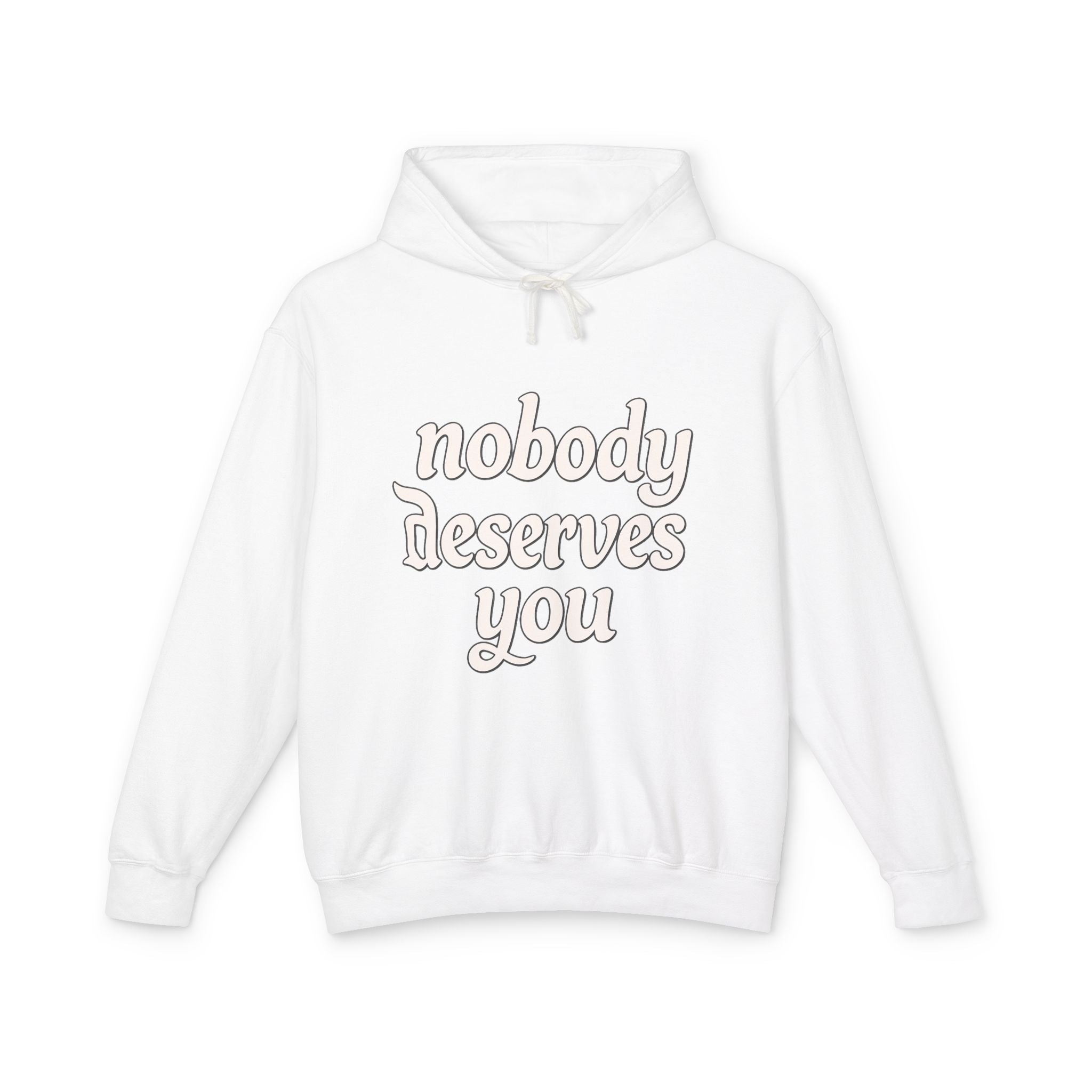 "Nobody Deserves You" Lightweight Hoodie — Self-Love Graphic Sweatshirt - Creations by Chris and Carlos