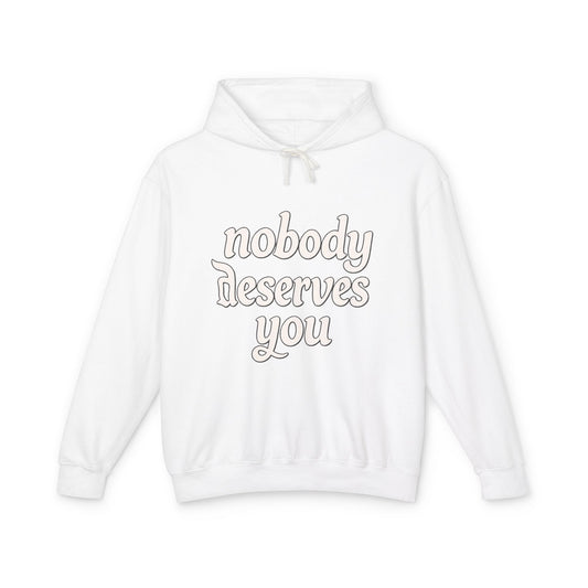 "Nobody Deserves You" Lightweight Hoodie — Self-Love Graphic Sweatshirt - Creations by Chris and Carlos
