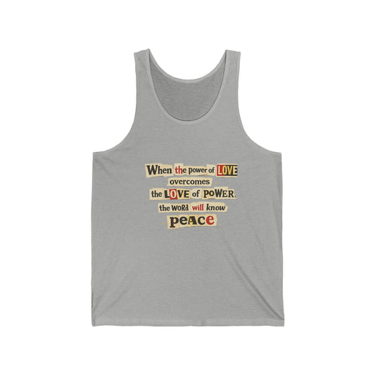 Peace Quote Tank Top | "When the power of LOVE overcomes the LOVE of POWER, the world will know peace" - Tank Top from Old Soul Harvest Country Harvest