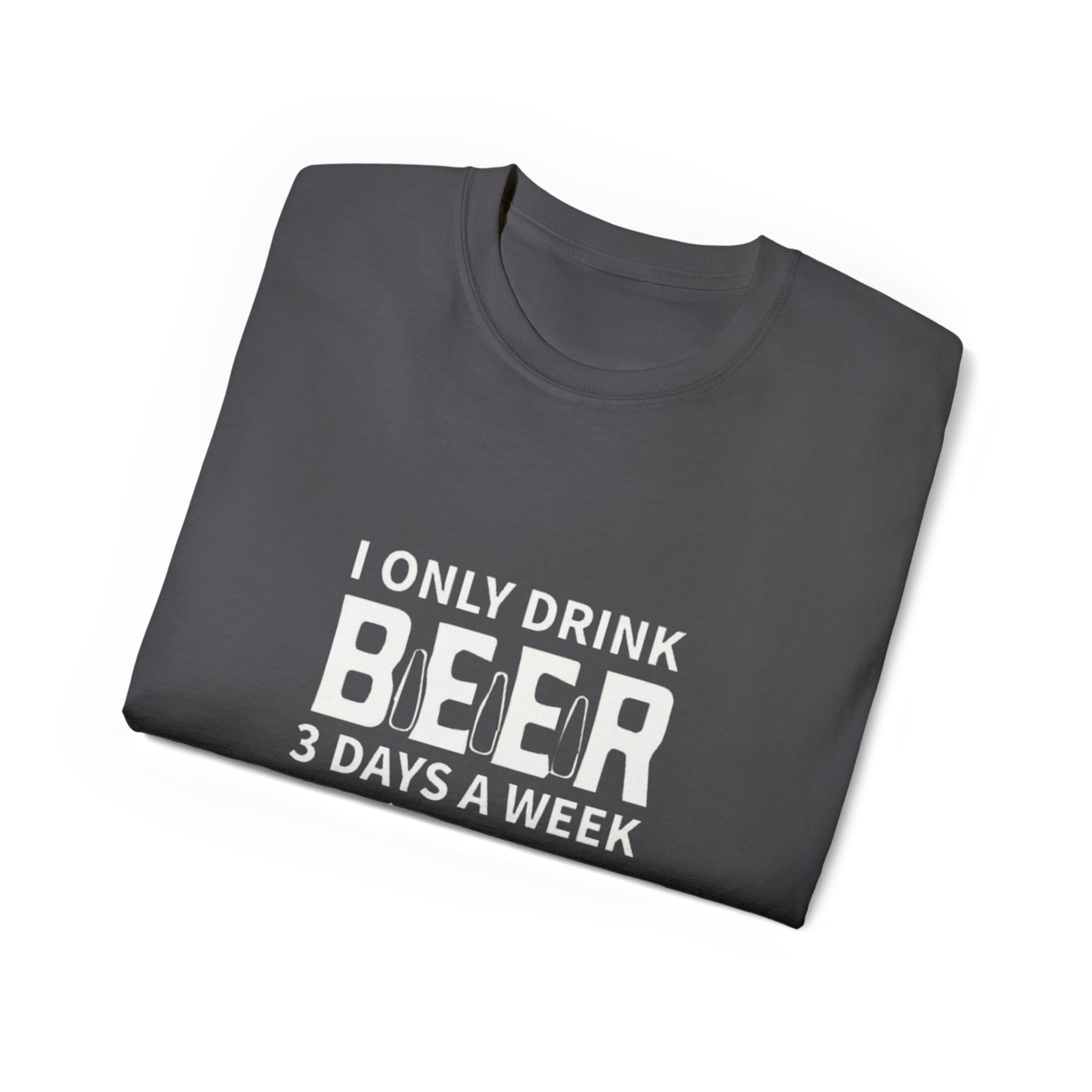 I Only Drink Beer 3 Days a Week- Unisex Ultra Cotton T-Shirt - Creations by Chris and Carlos
