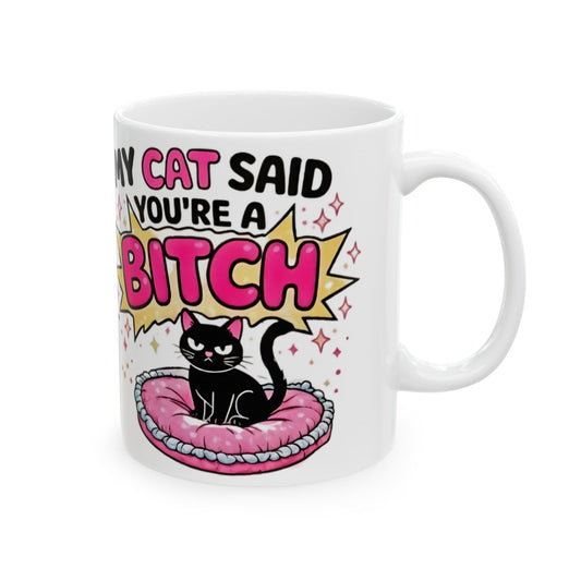My Cat Thinks You’re a Bitch Ceramic Mug – Funny Cat Lover Gift (11oz & 15oz) - Creations by Chris and Carlos
