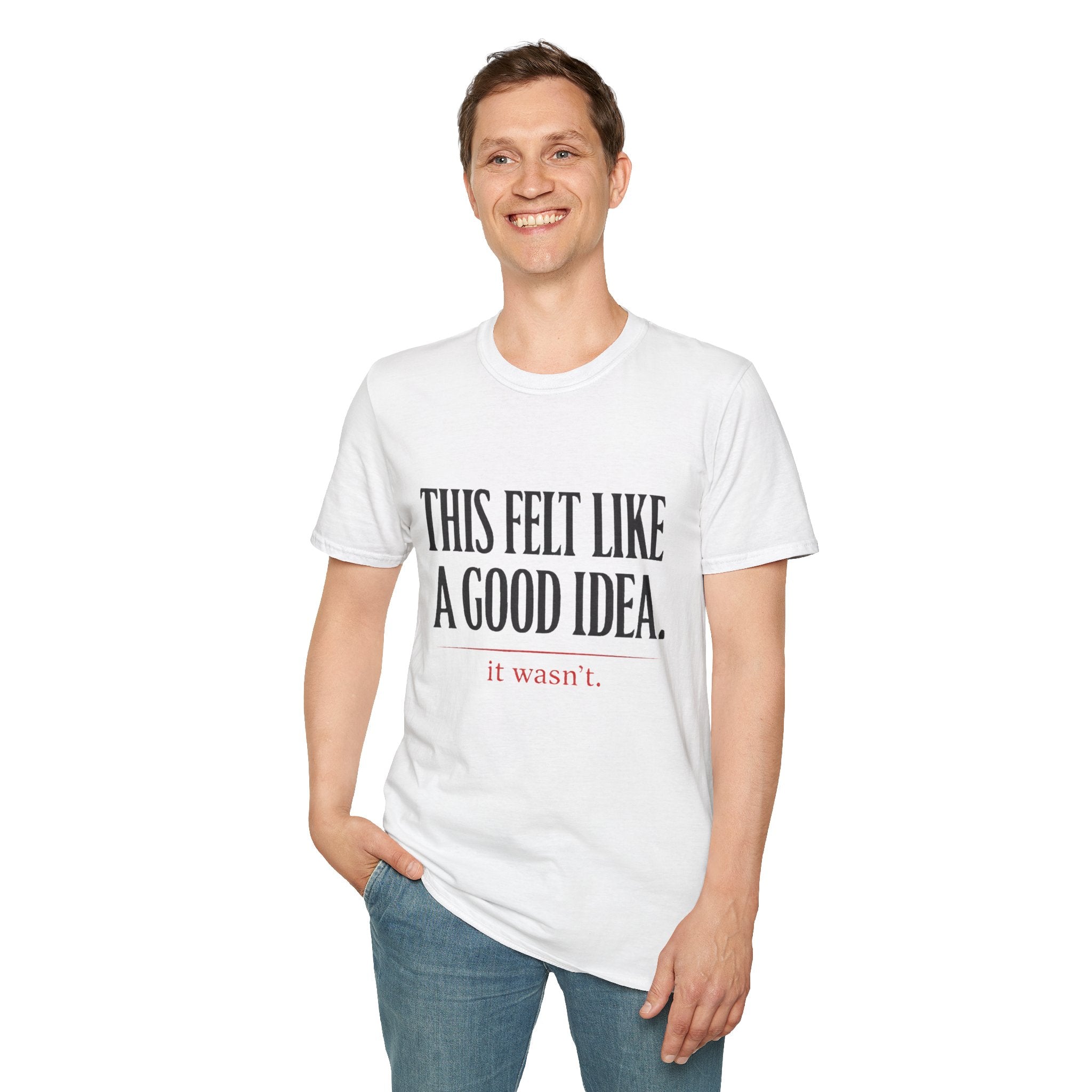 Funny Quote T-Shirt - "This Felt Like a Good Idea. It Wasn't." Casual Graphic Tee - Creations by Chris and Carlos