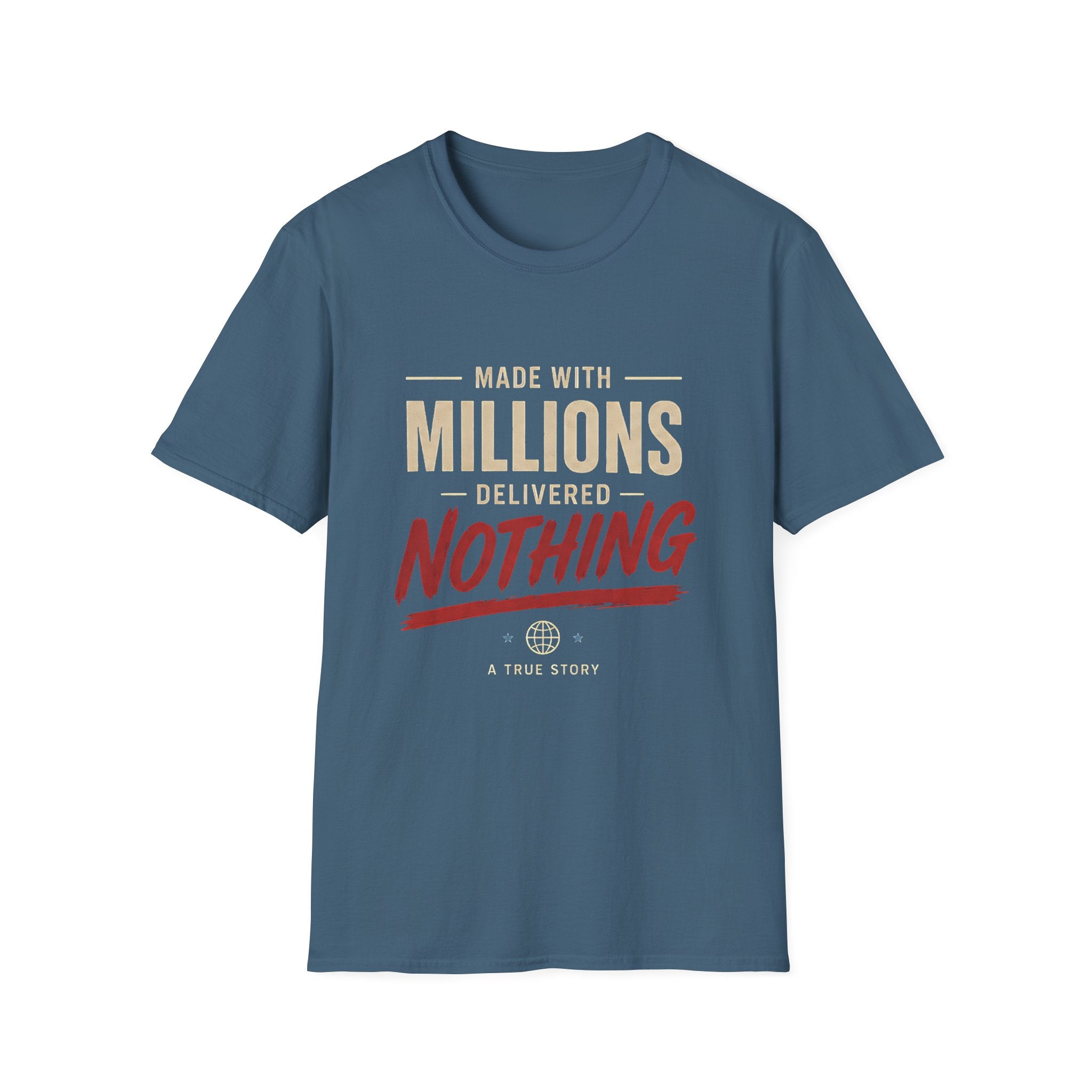 T-Shirt — "Made With Millions, Delivered Nothing" Funny Sarcastic Tee - Creations by Chris and Carlos