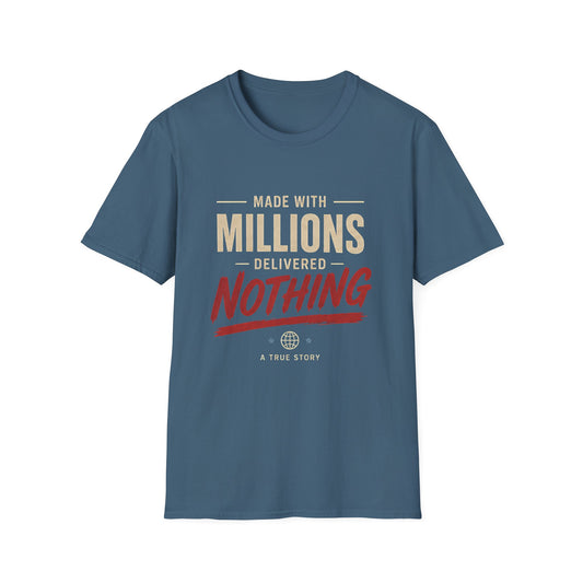 T-Shirt — "Made With Millions, Delivered Nothing" Funny Sarcastic Tee - Creations by Chris and Carlos
