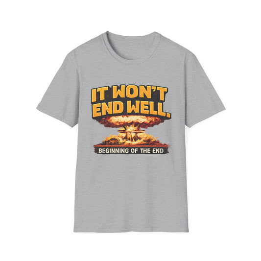 Apocalyptic Graphic T-Shirt — "It Won't End Well" Mushroom Cloud Design - Creations by Chris and Carlos