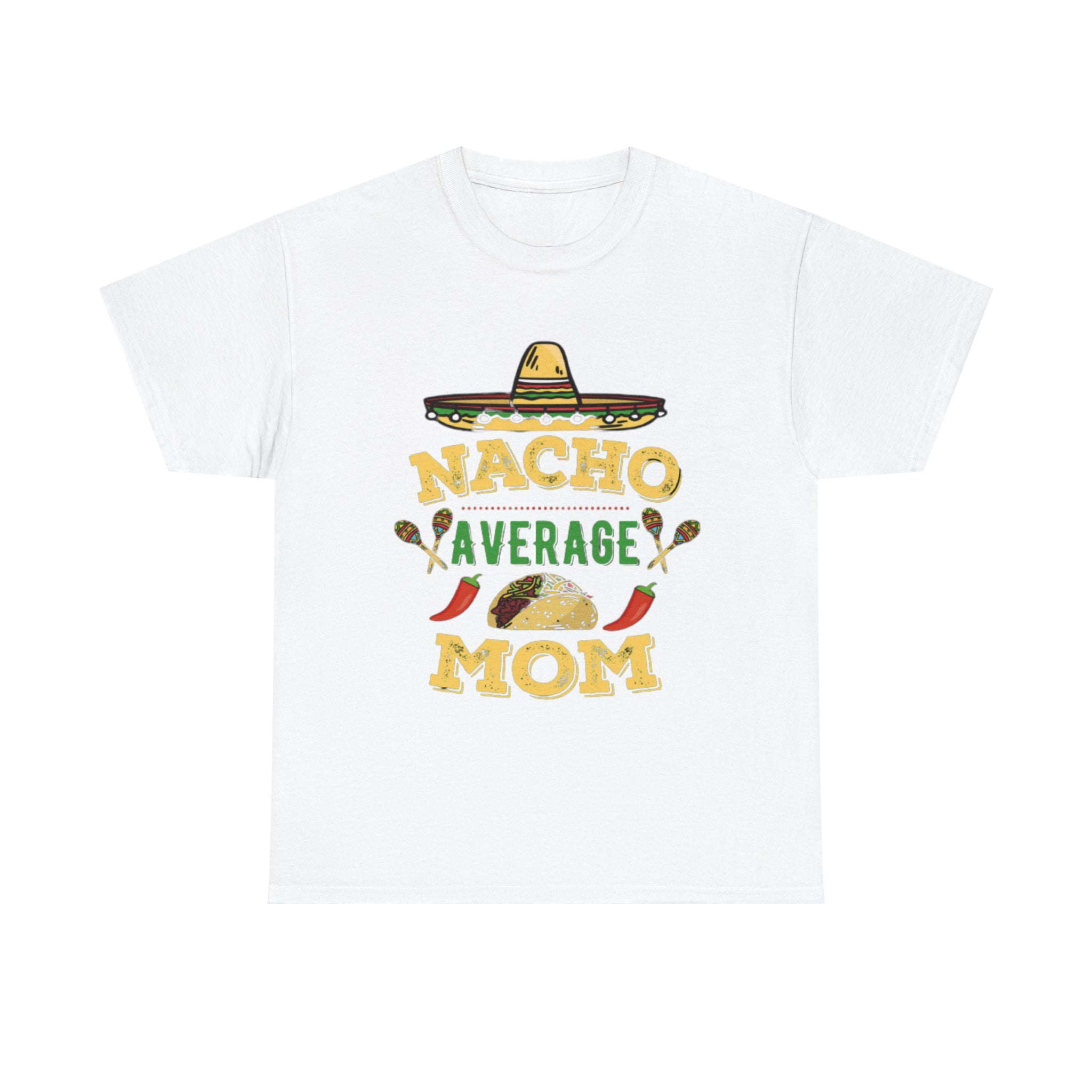 Nacho Average Mom- Unisex Heavy Cotton T-Shirt - Creations by Chris and Carlos