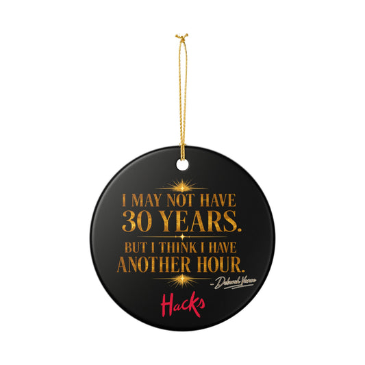 Hacks Motivational Quote Ceramic Ornament — "I May Not Have 30 Years, But I Have an Hour" - Creations by Chris and Carlos