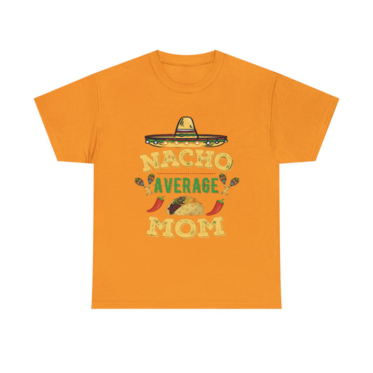 Nacho Average Mom- Unisex Heavy Cotton T-Shirt - Creations by Chris and Carlos