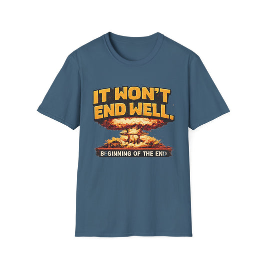 Apocalyptic Graphic T-Shirt — "It Won't End Well" Mushroom Cloud Design - Creations by Chris and Carlos