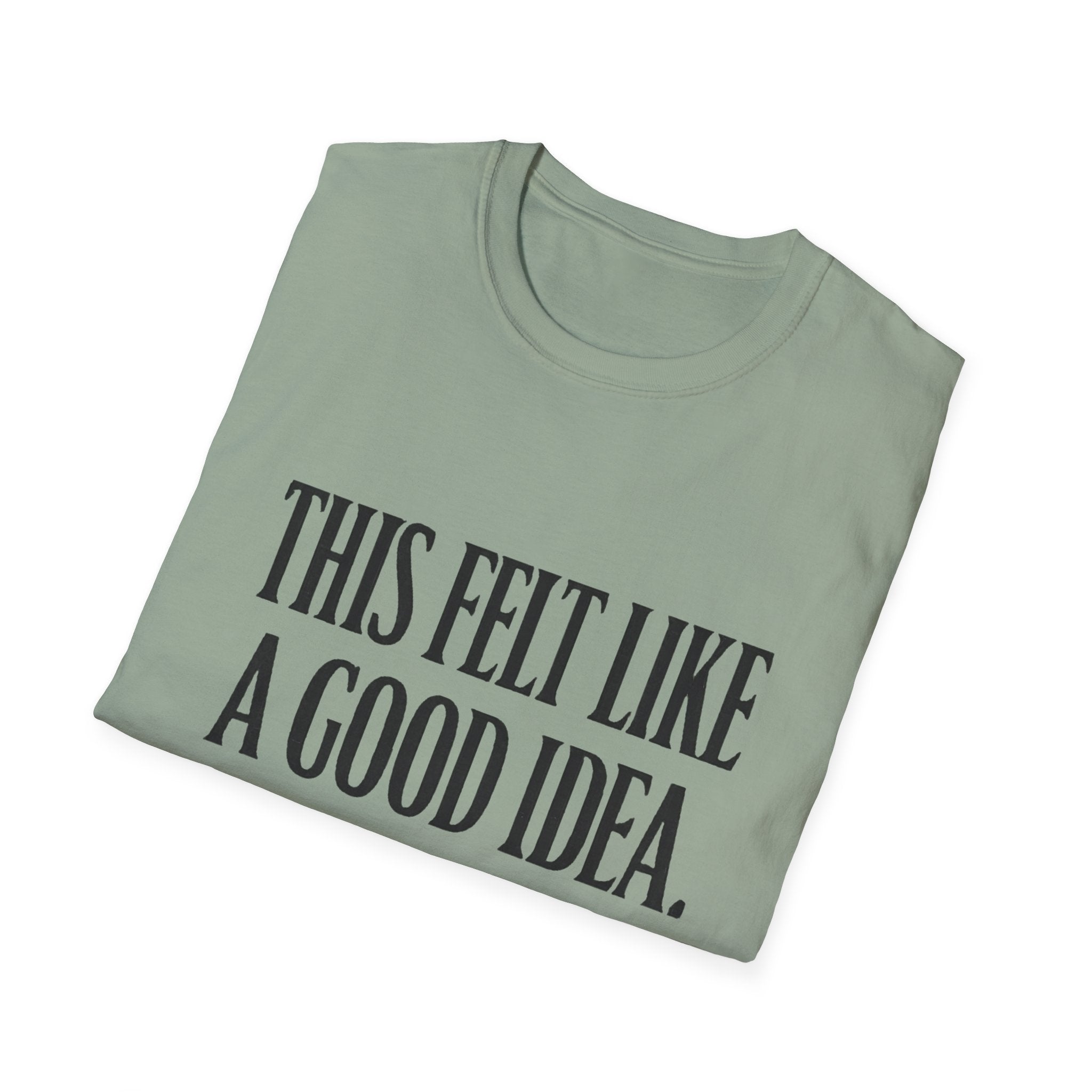 Funny Quote T-Shirt - "This Felt Like a Good Idea. It Wasn't." Casual Graphic Tee - Creations by Chris and Carlos
