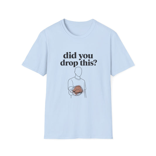 Did You Drop This? T-Shirt — Funny Brain Illustration Tee - Creations by Chris and Carlos